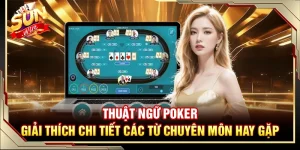 Thuật Ngữ Poker – Giải Thích Chi Tiết Các Từ Chuyên Môn Hay Gặp