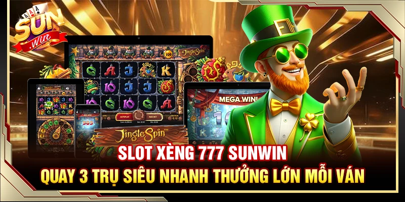 Slot Xèng 777 Sunwin – Quay 3 Trụ Siêu Nhanh Thưởng Lớn Mỗi Ván