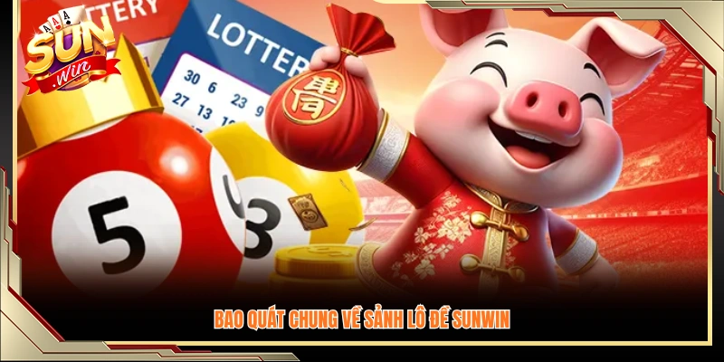 Vài nét sơ lược về sảnh lô đề Sunwin