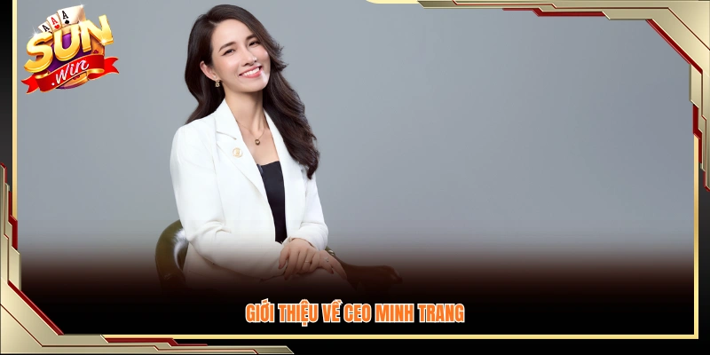 Tổng quan về chân dung lãnh đạo Minh Trang